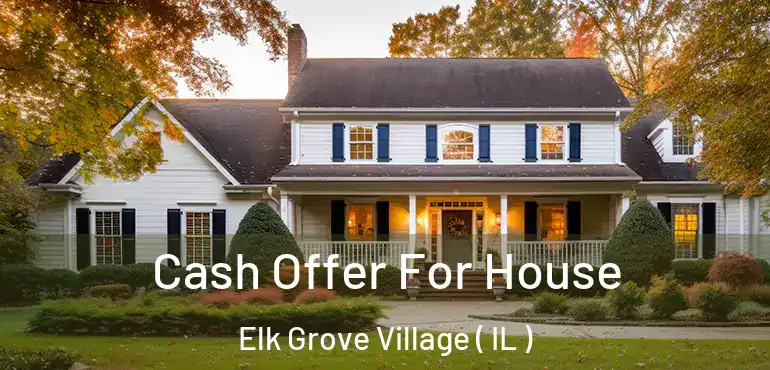  Cash Offer For House Elk Grove Village ( IL )