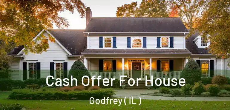  Cash Offer For House Godfrey ( IL )