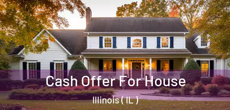  Cash Offer For House Illinois ( IL )