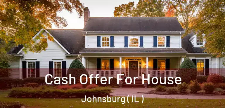  Cash Offer For House Johnsburg ( IL )