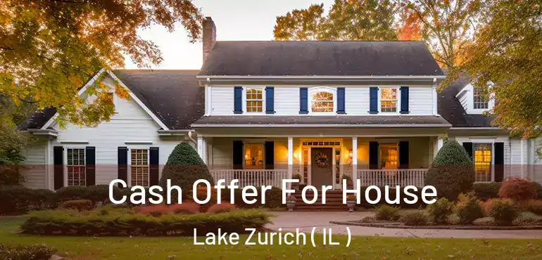  Cash Offer For House Lake Zurich ( IL )