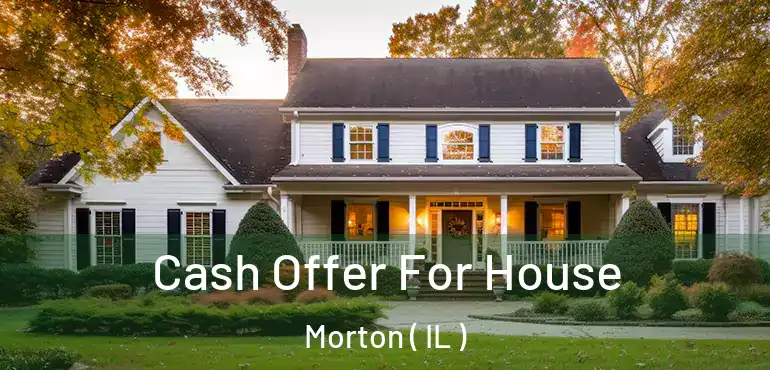  Cash Offer For House Morton ( IL )