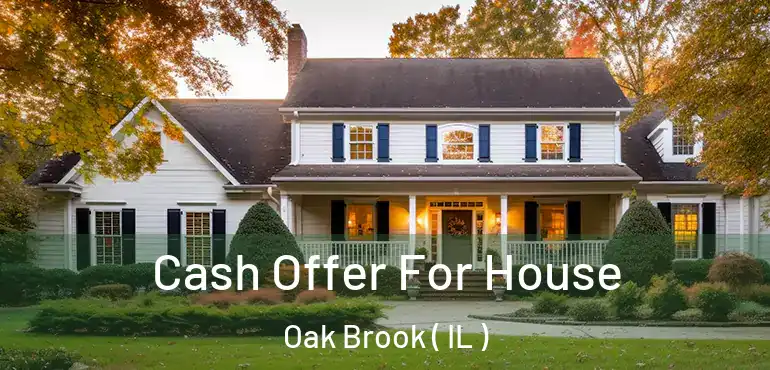  Cash Offer For House Oak Brook ( IL )