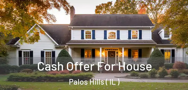  Cash Offer For House Palos Hills ( IL )