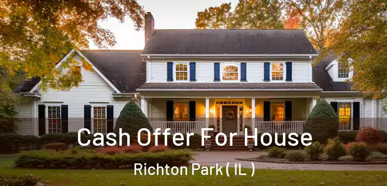  Cash Offer For House Richton Park ( IL )