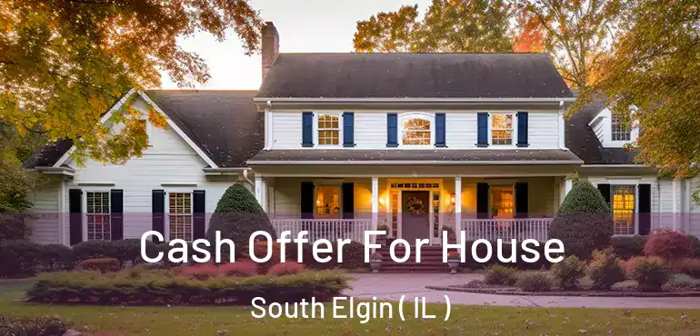  Cash Offer For House South Elgin ( IL )