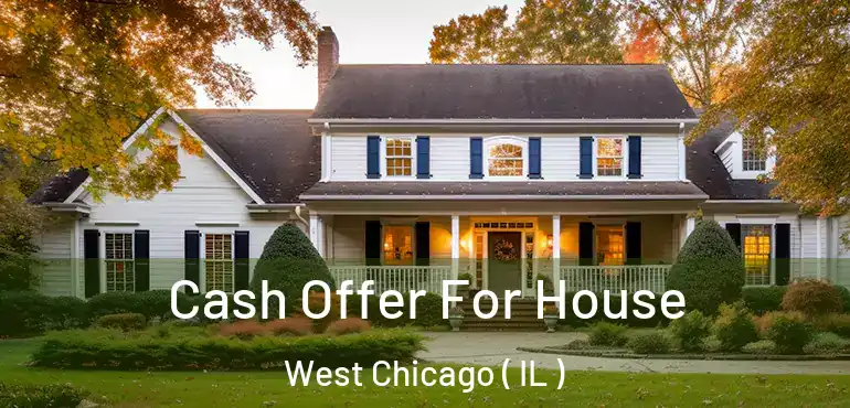  Cash Offer For House West Chicago ( IL )