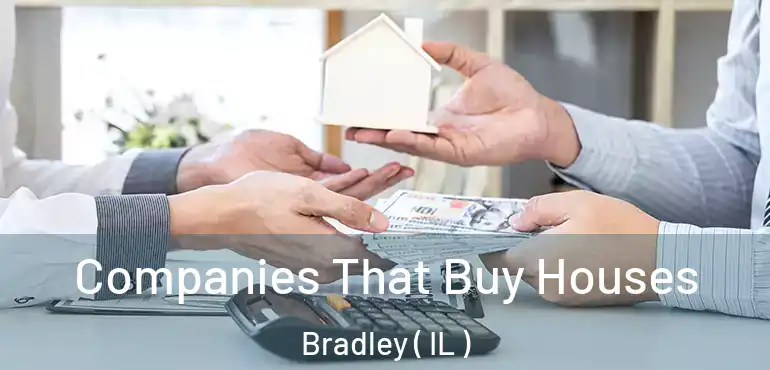  Companies That Buy Houses Bradley ( IL )