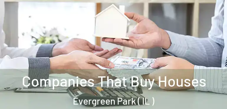  Companies That Buy Houses Evergreen Park ( IL )