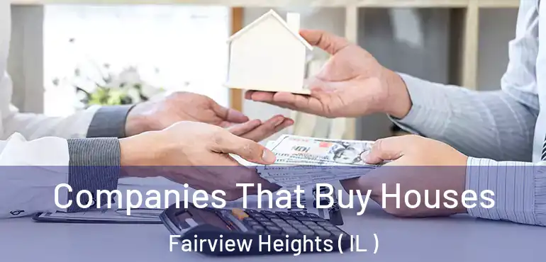  Companies That Buy Houses Fairview Heights ( IL )