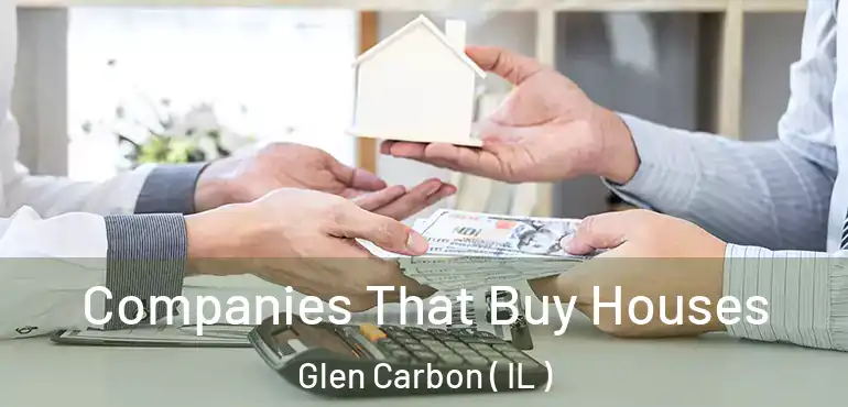  Companies That Buy Houses Glen Carbon ( IL )