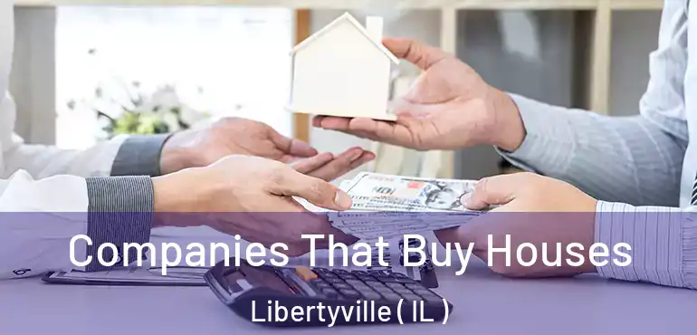  Companies That Buy Houses Libertyville ( IL )