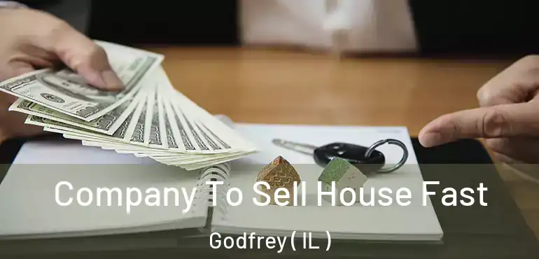  Company To Sell House Fast Godfrey ( IL )