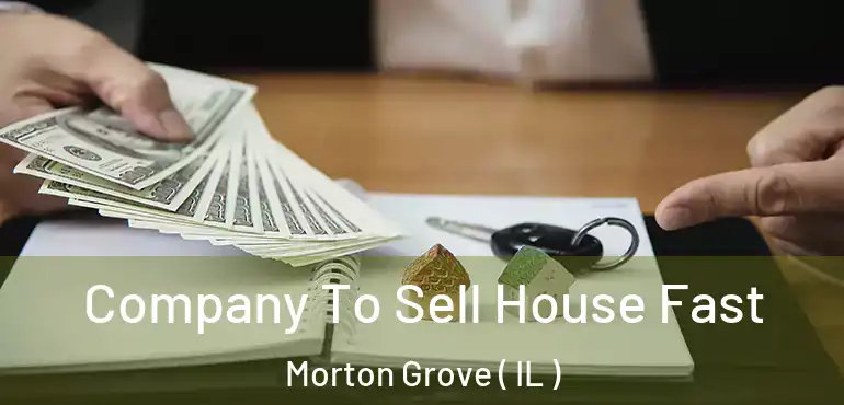  Company To Sell House Fast Morton Grove ( IL )