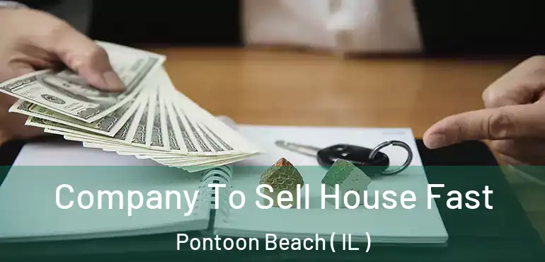  Company To Sell House Fast Pontoon Beach ( IL )