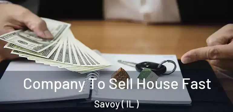 Company To Sell House Fast Savoy ( IL )