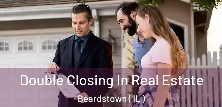  Double Closing In Real Estate Beardstown ( IL )