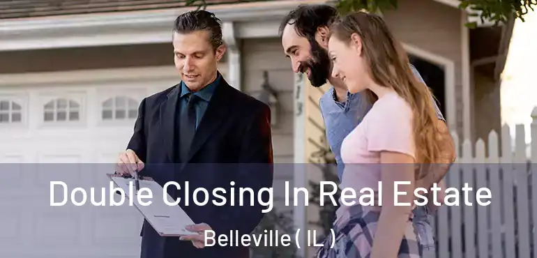  Double Closing In Real Estate Belleville ( IL )
