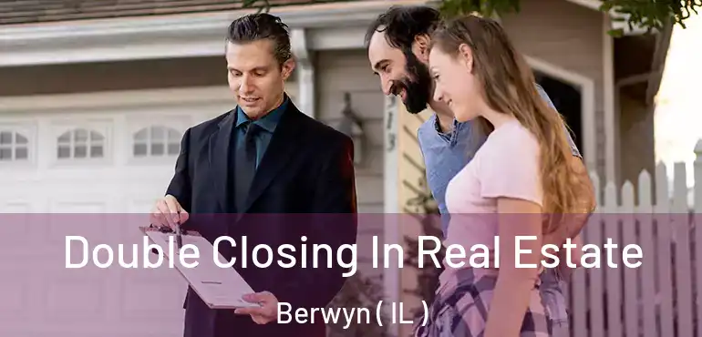  Double Closing In Real Estate Berwyn ( IL )