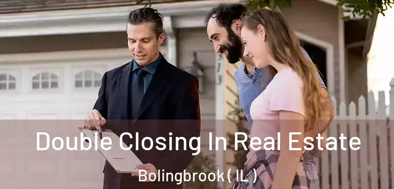  Double Closing In Real Estate Bolingbrook ( IL )