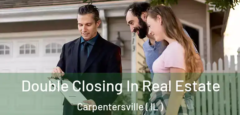  Double Closing In Real Estate Carpentersville ( IL )