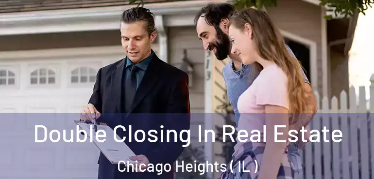  Double Closing In Real Estate Chicago Heights ( IL )
