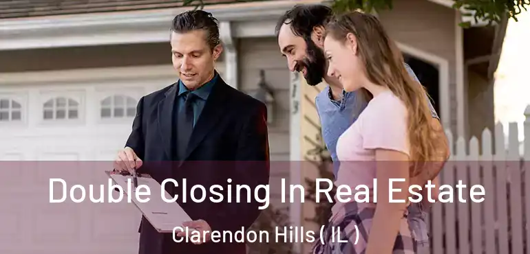  Double Closing In Real Estate Clarendon Hills ( IL )
