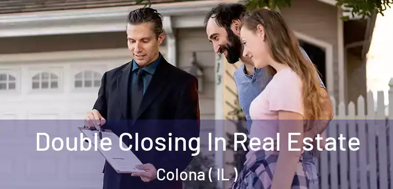  Double Closing In Real Estate Colona ( IL )