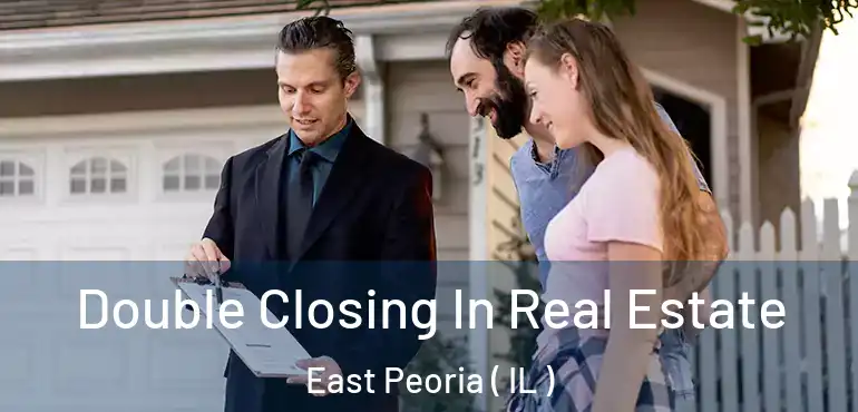  Double Closing In Real Estate East Peoria ( IL )