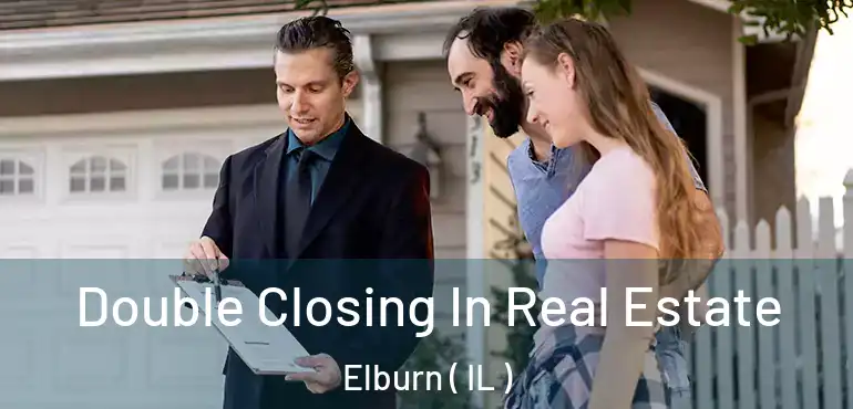  Double Closing In Real Estate Elburn ( IL )