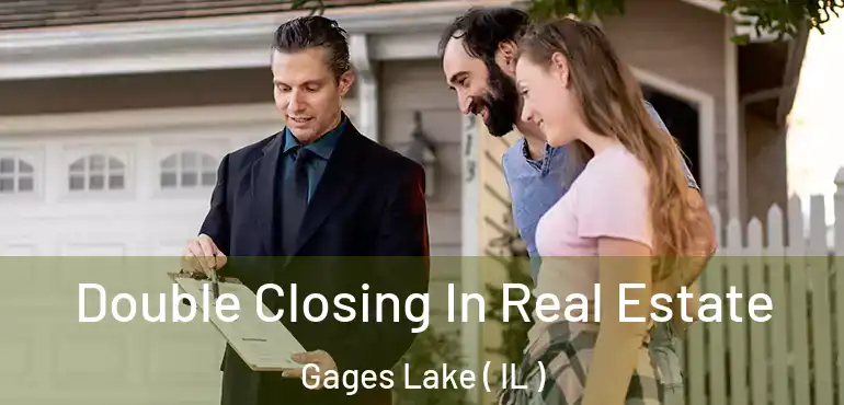  Double Closing In Real Estate Gages Lake ( IL )