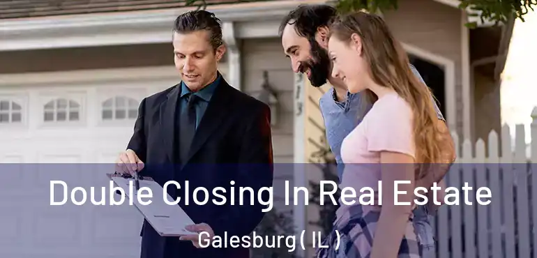  Double Closing In Real Estate Galesburg ( IL )