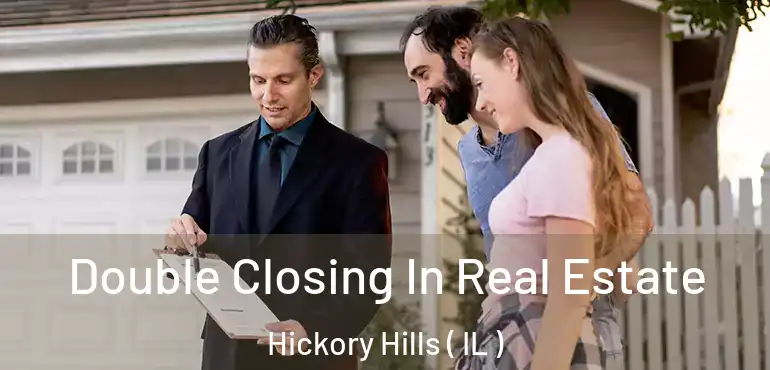  Double Closing In Real Estate Hickory Hills ( IL )