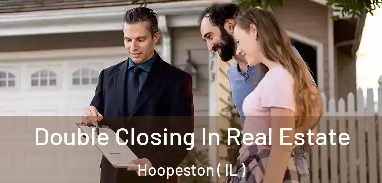  Double Closing In Real Estate Hoopeston ( IL )