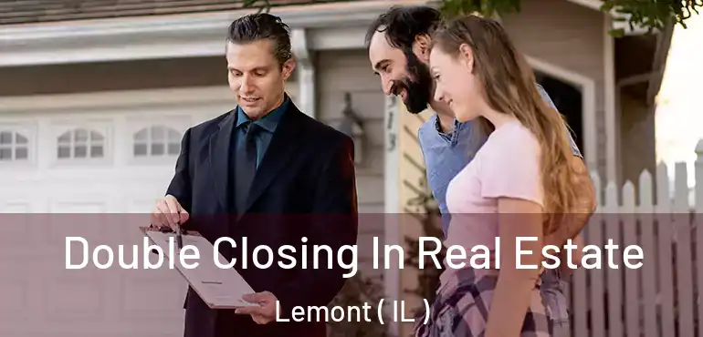  Double Closing In Real Estate Lemont ( IL )