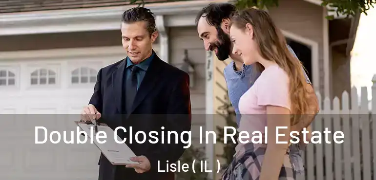  Double Closing In Real Estate Lisle ( IL )