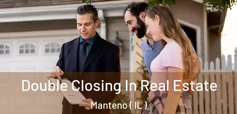  Double Closing In Real Estate Manteno ( IL )