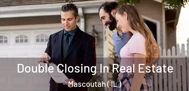  Double Closing In Real Estate Mascoutah ( IL )