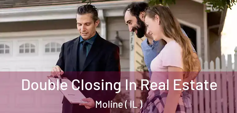  Double Closing In Real Estate Moline ( IL )