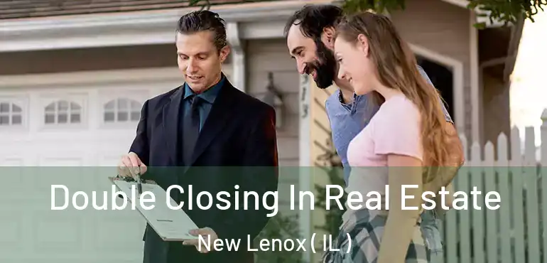  Double Closing In Real Estate New Lenox ( IL )