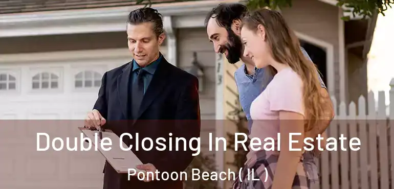  Double Closing In Real Estate Pontoon Beach ( IL )
