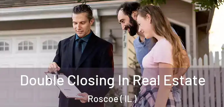  Double Closing In Real Estate Roscoe ( IL )