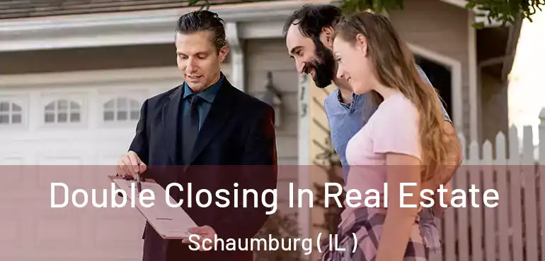  Double Closing In Real Estate Schaumburg ( IL )