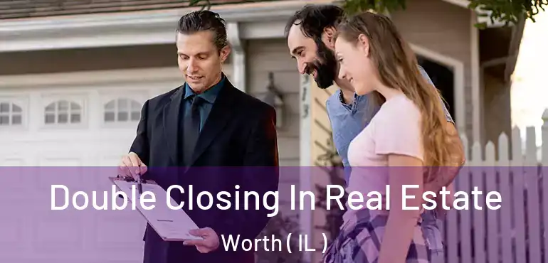  Double Closing In Real Estate Worth ( IL )