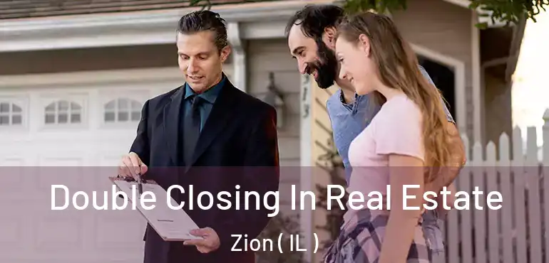  Double Closing In Real Estate Zion ( IL )