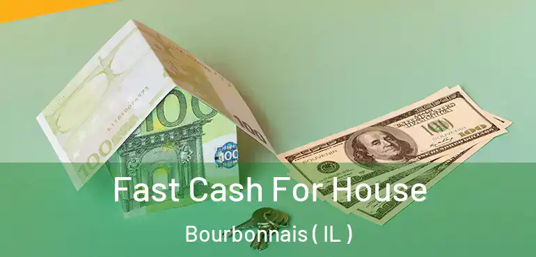  Fast Cash For House Bourbonnais ( IL )