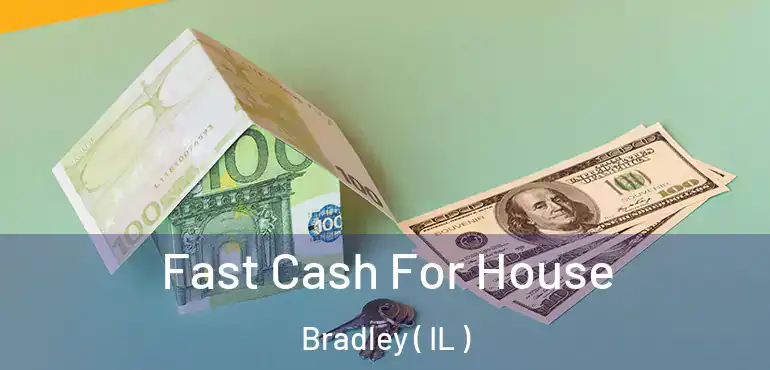  Fast Cash For House Bradley ( IL )