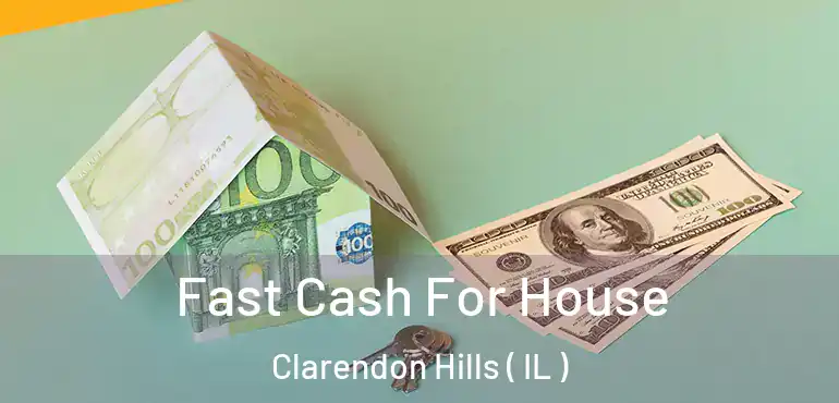  Fast Cash For House Clarendon Hills ( IL )