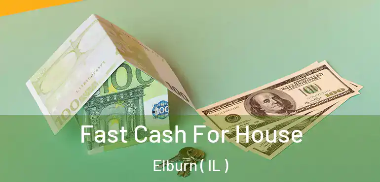  Fast Cash For House Elburn ( IL )