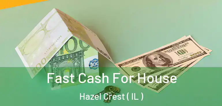  Fast Cash For House Hazel Crest ( IL )